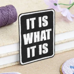 It Is What It Is Embroidered Iron-On & Adhesive Patch by Make Market®