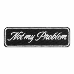 Not My Problem Embroidered Iron-On & Adhesive Patch by Make MarketĀ®