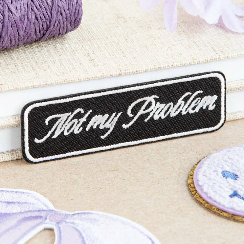 Not My Problem Embroidered Iron-On & Adhesive Patch by Make Market®